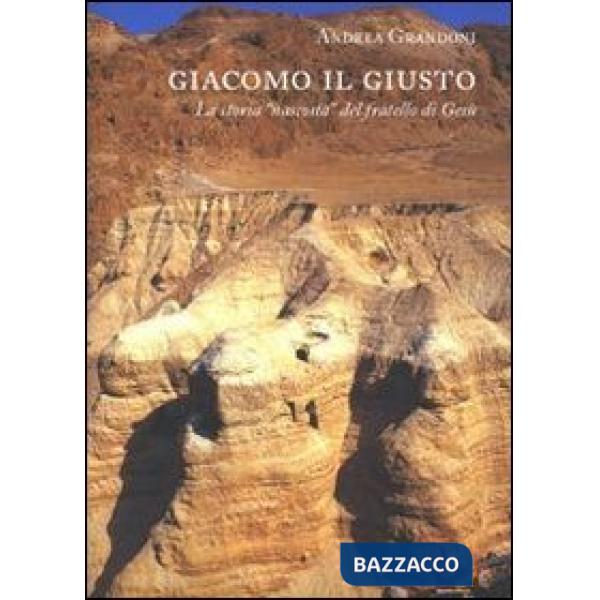 Giacomo il giusto. La storia «nascosta» del fratello di Gesù