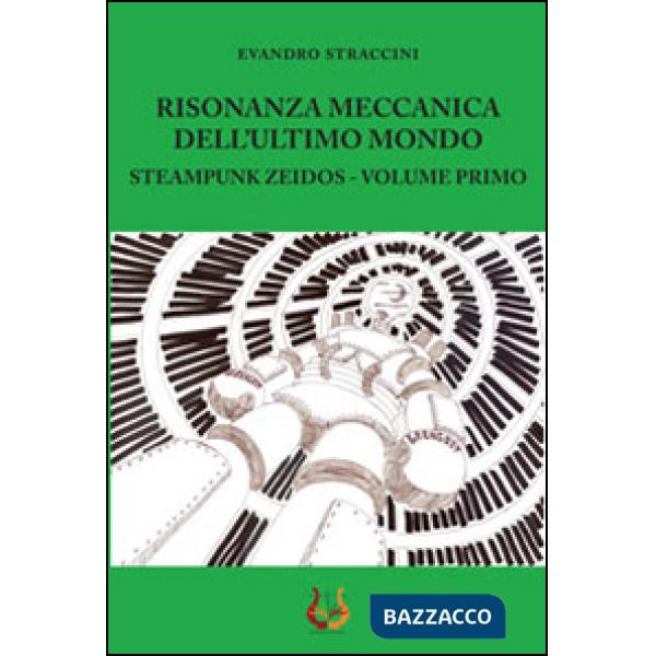 Risonanza meccanica dell'ultimo mondo. Steampunk zeidos. Vol. 1