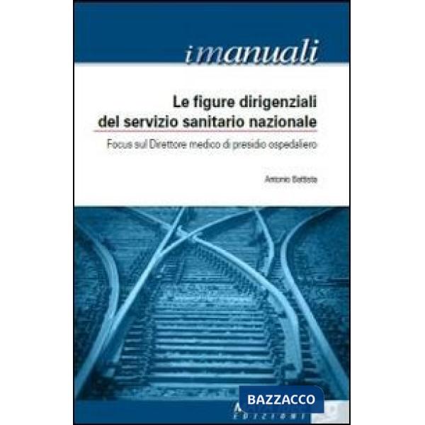 Figure dirigenziali nel servizio sanitario nazionale. Focus sul direttore medico di presidio ospedaliero (Le)