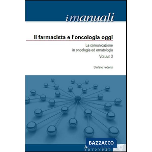 Farmacista e l'oncologia oggi. La comunicazione in oncologia ed ematologia (Il)
