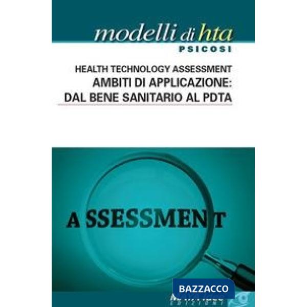 Modelli di HTA. Psicosi. Health technology assessment. Ambiti di applicazione: dal bene sanitario al PDTA. Nuova ediz.