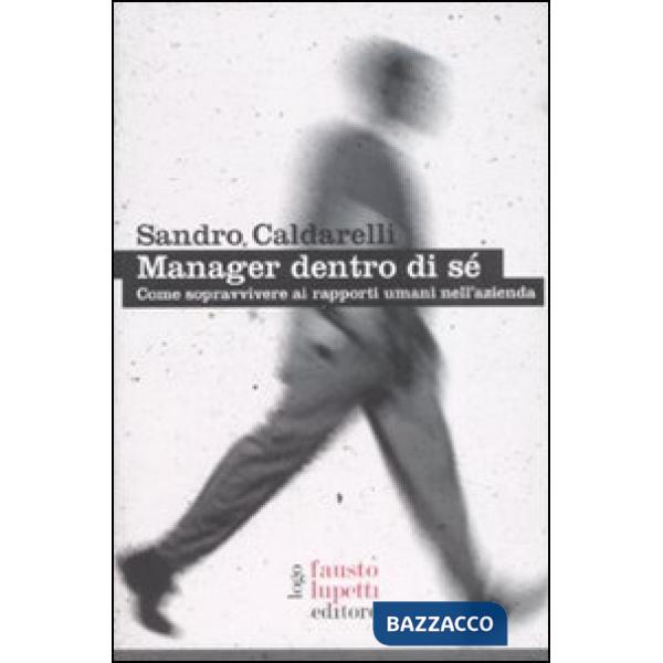 Manager dentro di sé. Come sopravvivere ai rapporti umani nell'azienda