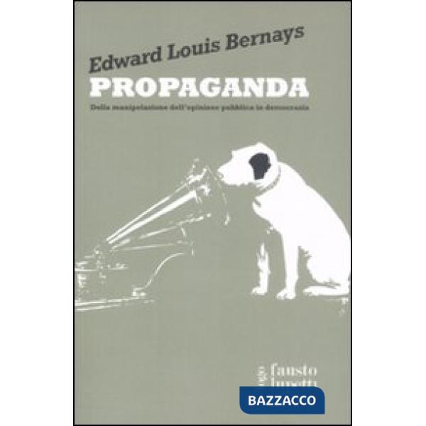 Propaganda. Della manipolazione dell'opinione pubblica in democrazia