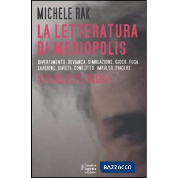 Letteratura di Mediopolis. Divertimento, devianza, simulazione, gioco, fuga, eva