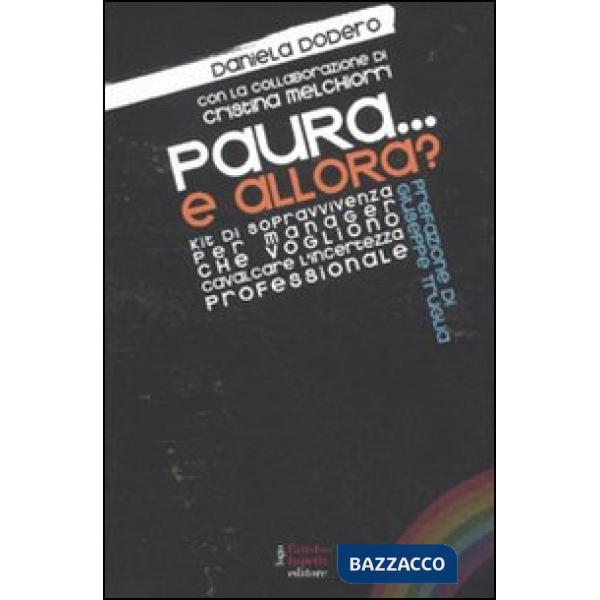 Paura... e allora? Kit di sopravvivenza per manager che vogliono cavalcare l'incertezza professionale