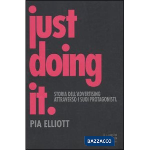 Just doing it. Storia dell'advertising attraverso i suoi protagonisti