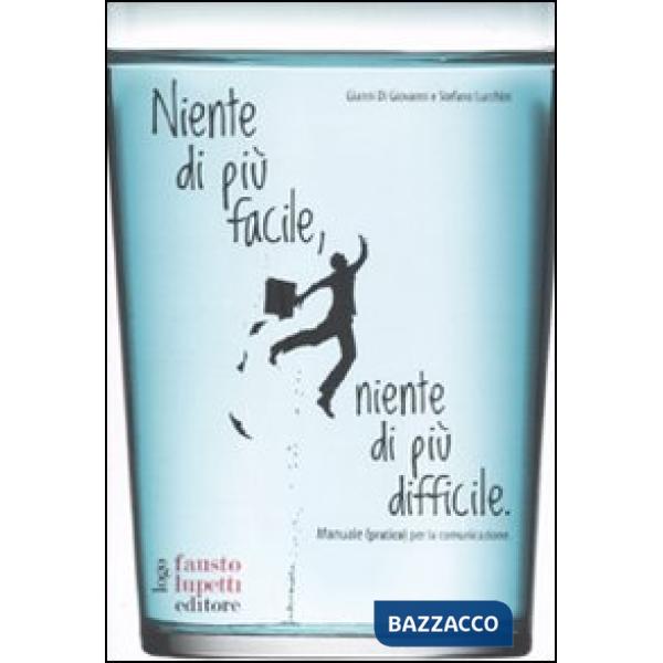 Niente di più facile, niente di più difficile. Manuale (pratico) per la comunicazione