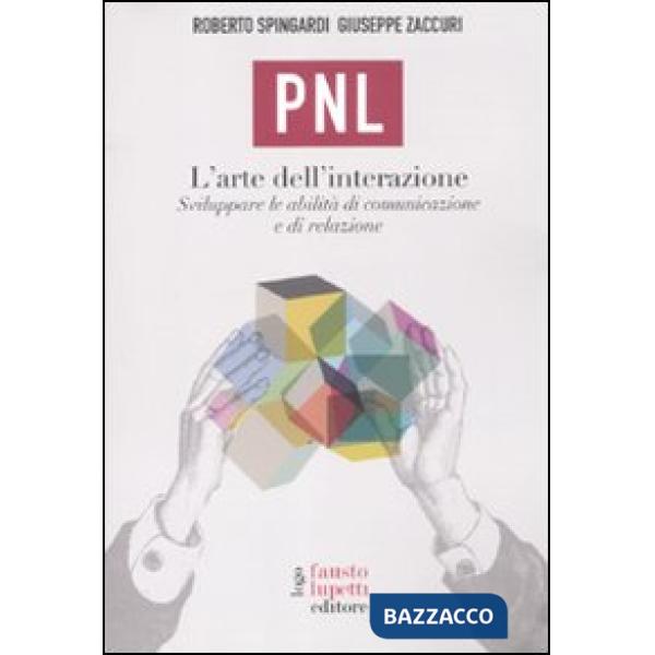 PNL. L'arte dell'interazione. Sviluppare le abilità di comunicazione e di relazi