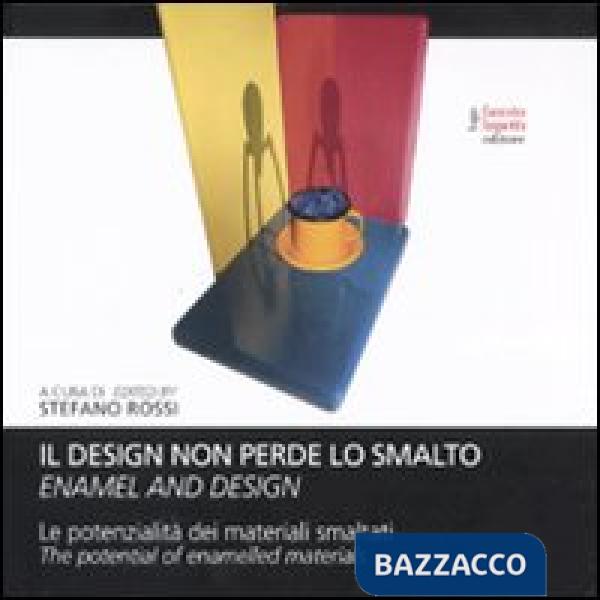Design non perde lo smalto. La potenzialità dei materiali smaltati. Ediz. italia