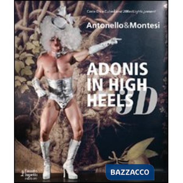 Antonello & Montesi. Adonis in high heels 3D. Ediz. italiana e inglese