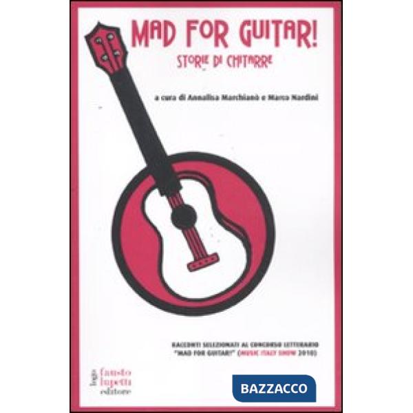 Mad for guitar. Storie di chitarre