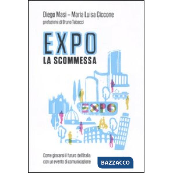 Expo la scommessa. Come giocarsi il futuro dell'Italia con un evento di comunicazione