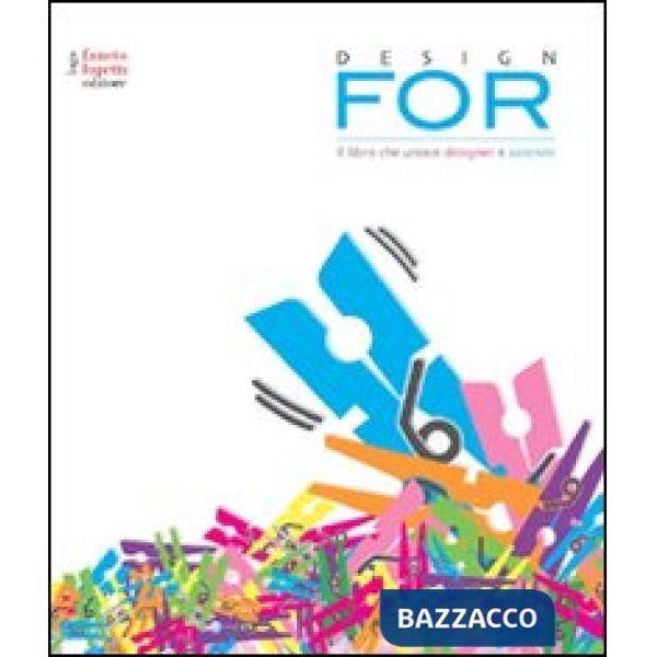Design for. Il libro che unisce designer e aziende. Ediz. illustrata