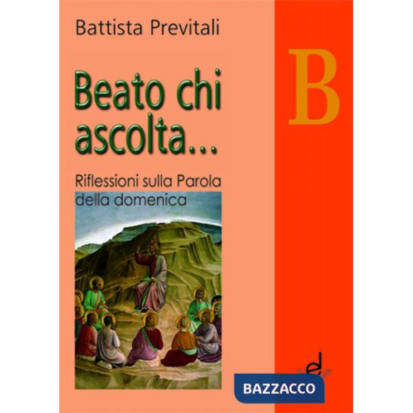 Beato chi ascolta... Anno B. Riflessioni sulla parola della domenica