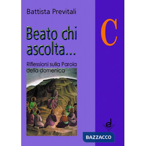 Beato chi ascolta... Anno C. Riflessioni sulla parola della domenica