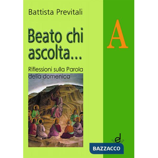 Beato chi ascolta... Anno A. Riflessioni sulla parola della domenica