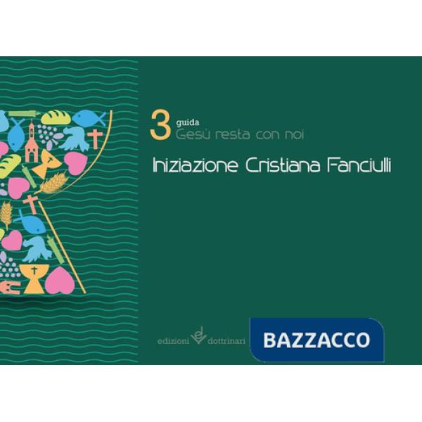 Gesù resta con noi. Iniziazione cristiana dei fanciulli. Guida. Vol. 3