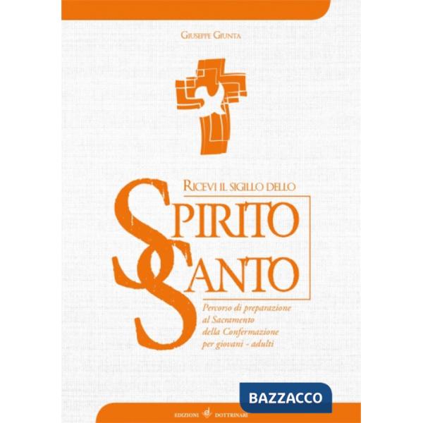 Ricevi il sigillo dello Spirito Santo. Percorso di preparazione al Sacramento della Confermazione per giovani - adulti