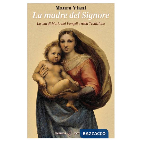Madre del Signore. La vita di Maria nei Vangeli e nella tradizione (La)