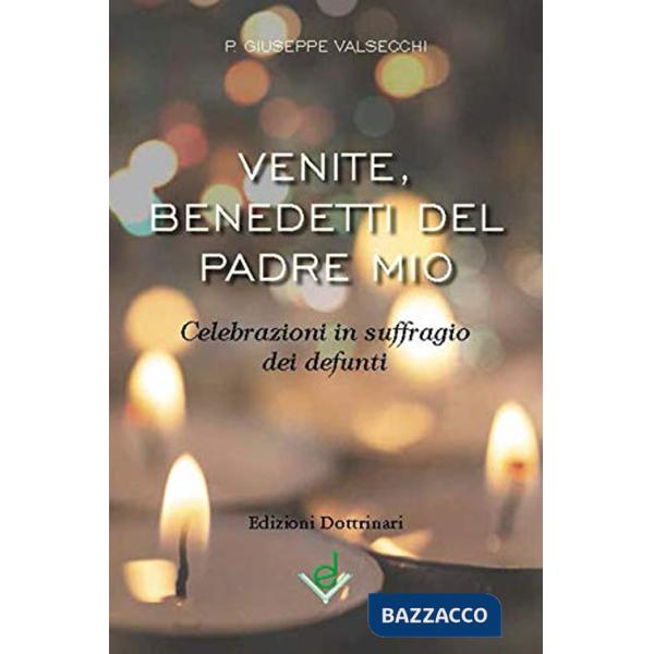 Venite, benedetti del Padre mio. Celebrazioni in suffragio dei defunti