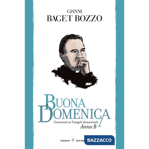 Buona domenica. Commenti ai Vangeli domenicali. Anno B