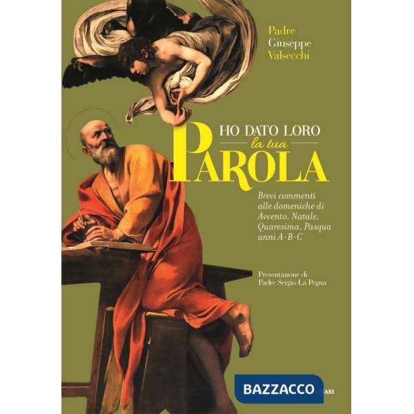 Ho dato loro la tua parola. Brevi commenti alle liturgie domenicali di Avvento-Natale-Quaresima-Pasqua. Anni A-B-C
