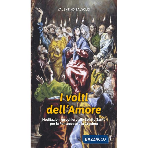 Volti dell'amore. Meditazioni-preghiere allo Spirito Santo per la Pentecoste e la Cresima (I)