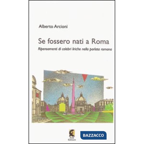 Se fossero nati a Roma. Ripensamenti di celebri liriche nella parlata romana
