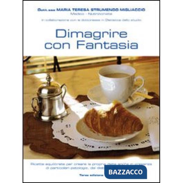 Dimagrire con fantasia. Ricette equilibrate per creare la propria dieta anche in presenza di particolari patologie, dal diabete 