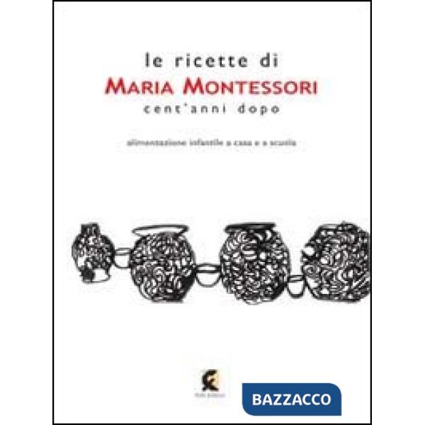 Ricette di Maria Montessori cent'anni dopo (Le)