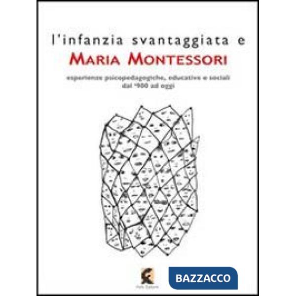 Infanzia svantaggiata e Maria Montessori. Esperienze psicopedagogiche, educative