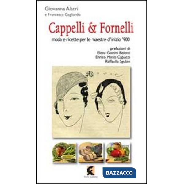 Cappelli & fornelli. Moda e ricette per le maestre d'inizio '900