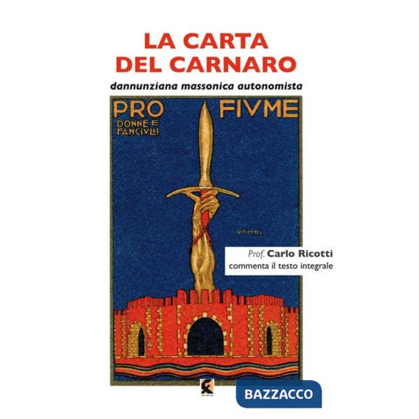 Carta del Carnaro. Dannunziana, massonica, autonomista (La)
