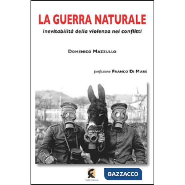 Guerra naturale. Inevitabilità della violenza nei conflitti (La)
