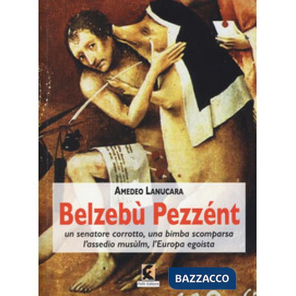 Belzebù Pezzént. Un senatore corrotto, una bimba scomparsa, l'assedio musùlm, l'
