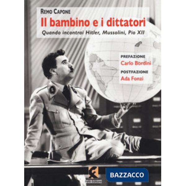 Bambino e i dittatori. Quando Incontrai Hitler, Mussolini, Pio XII (Il)