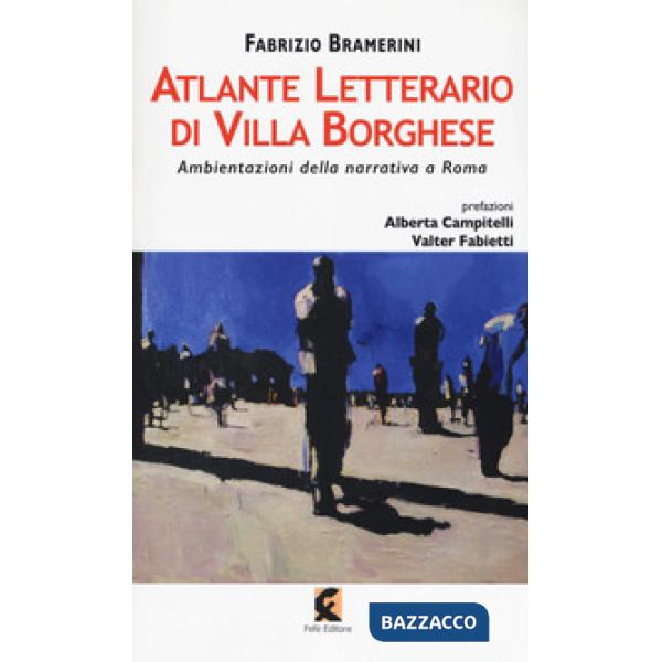Atlante letterario di Villa Borghese. Ambientazioni della narrativa a Roma
