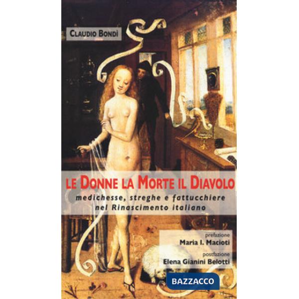 Donne, la morte, il diavolo. Medichesse, streghe e fattucchiere nel Rinascimento italiano (Le)