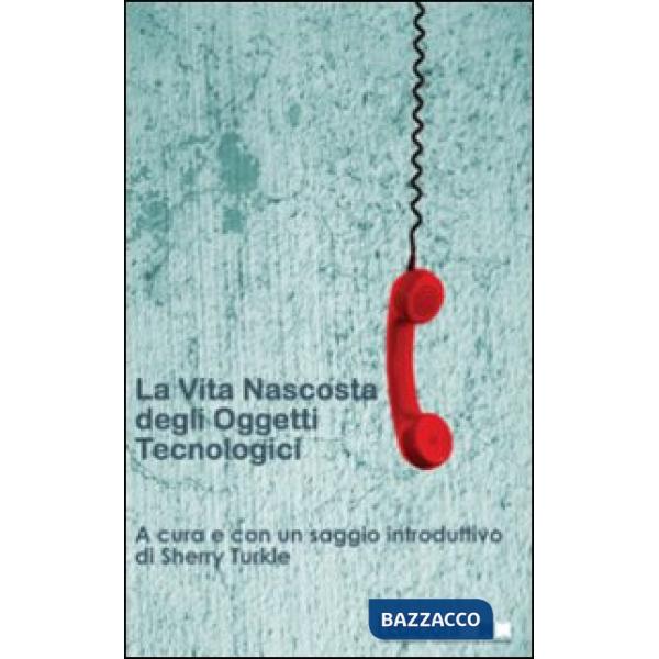 Vita nascosta degli oggetti tecnologici (La)