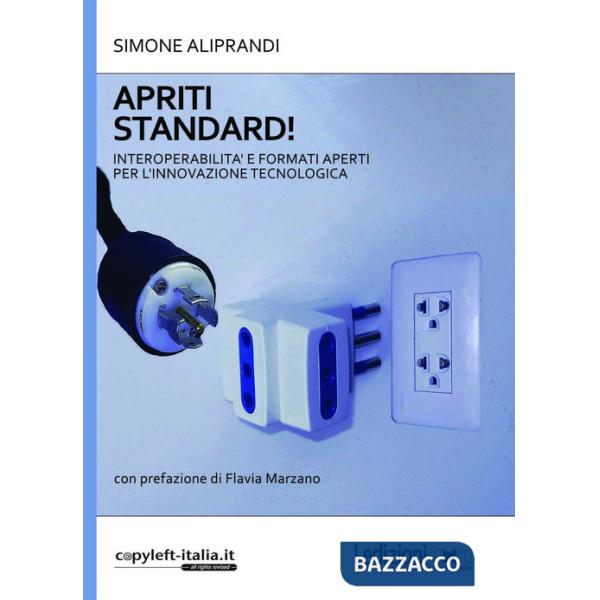 Apriti standard! Interoperabilità e formati aperti per l'innovazione tecnologica
