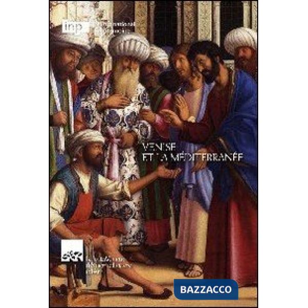 Venise et la Méditerranée. Ediz. italiana e francese