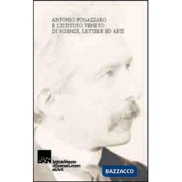 Antonio Fogazzaro e l'Istituto Veneto di scienze, lettere ed arti