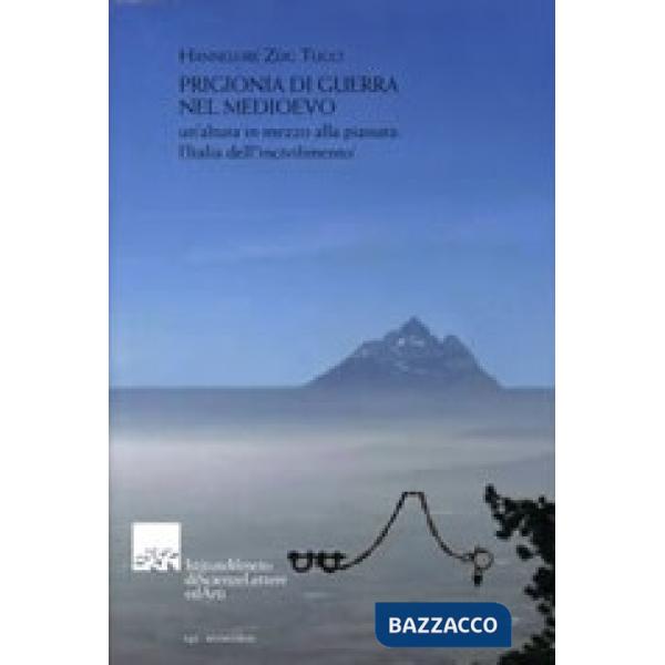 Prigionia di guerra nel Medioevo. Un'altura in mezzo alla pianura: l'Italia dell'«incivilimento»