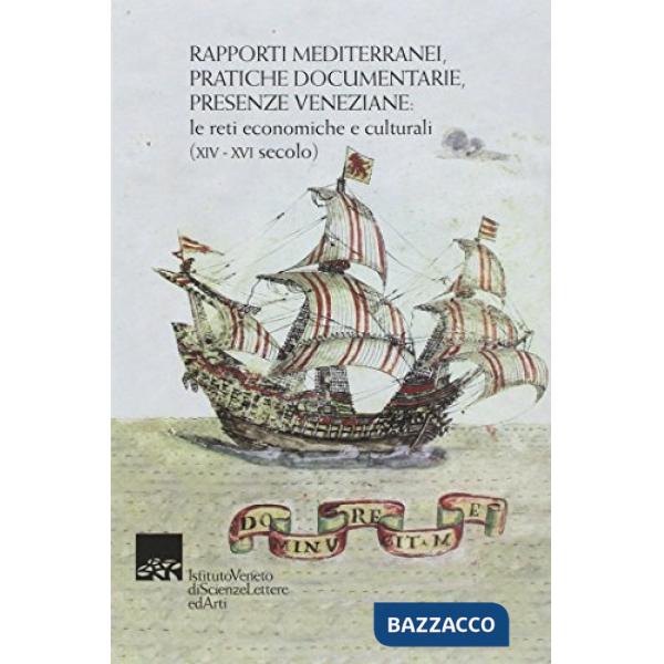 Rapporti mediterranei, pratiche documentarie, presenze veneziane. Le reti econom