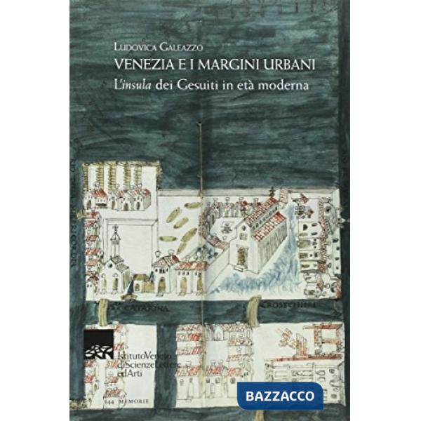 Venezia e i margini urbani. L'«insula» dei Gesuiti in età moderna
