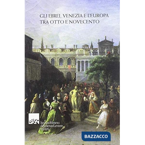 Ebrei, Venezia e l'Europa tra Otto e Novecento