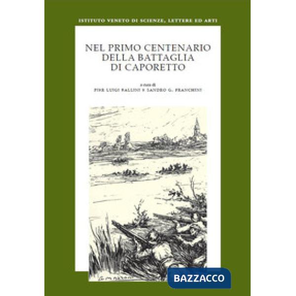 Nel primo centenario Caporetto. Atti del convegno promosso dall'Istituto Veneto 