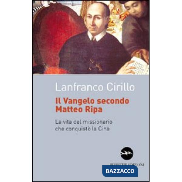 Vangelo secondo Matteo Ripa. La vita del missionario che conquistò la Cina (Il)