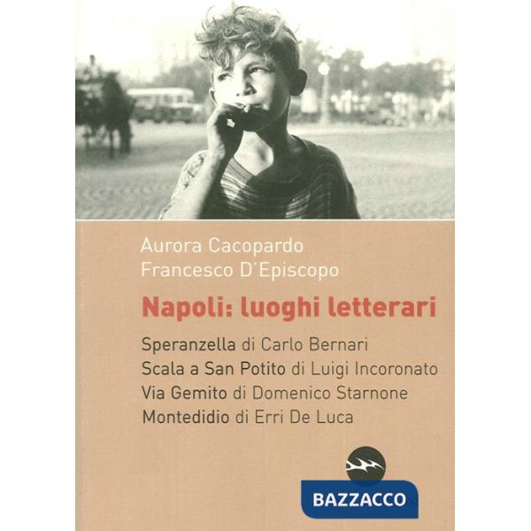 Napoli. Luoghi letterari. Speranzella, Scala a San Potito, Via Gemito, Montedidio