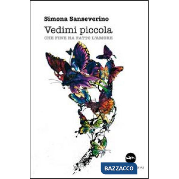 Vedimi piccola. Che fine ha fatto l'amore